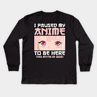 I Paused My Anime To Be Here Otaku Anime Merch Gifts Kids Long Sleeve T-Shirt